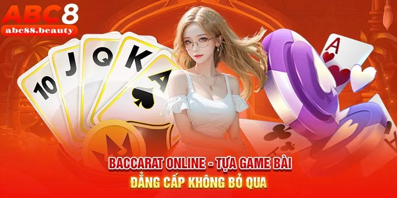 Baccarat Online ABC8 - Tỷ Lệ Thắng Cao, Nhận Thưởng Hấp Dẫn