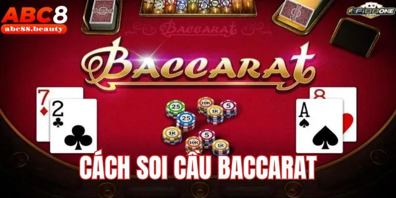 Cách Soi Cầu Baccarat - Xác Định Cửa Cược Tham Gia Giải Trí