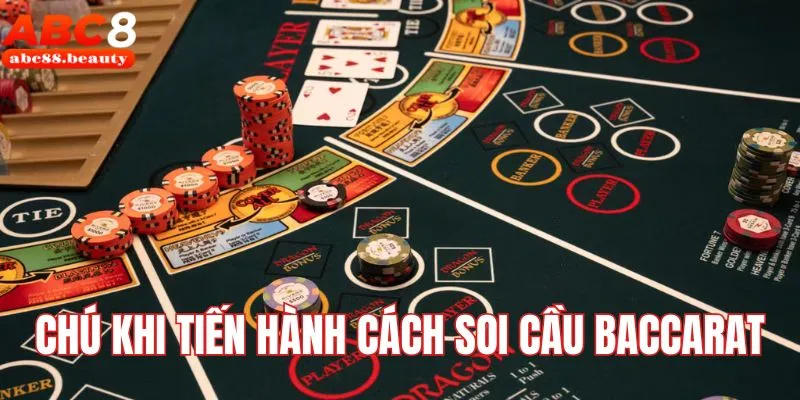 Chú ý khi soi cầu chơi Baccarat