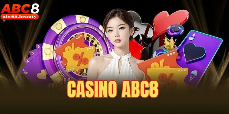 Casino Abc8 - Trải Nghiệm Sòng Bài Đẳng Cấp Bậc Nhất 2025