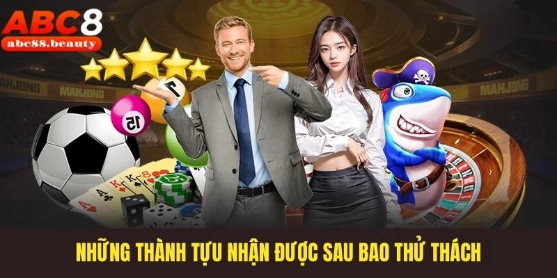 Những thành tựu nhận được sau bao thử thách