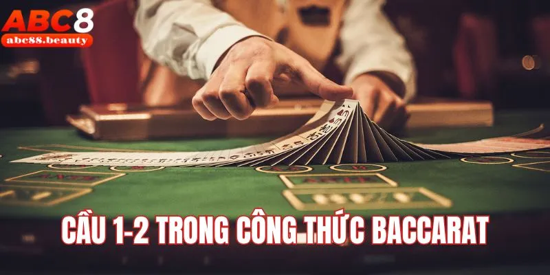 Cầu 1-2 khá dễ nhận biết qua công thức Baccarat