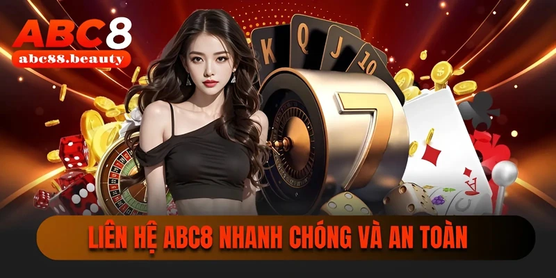 Liên Hệ ABC8 | Kênh Hỗ Trợ Trực Tuyến Chất Lượng 24/7