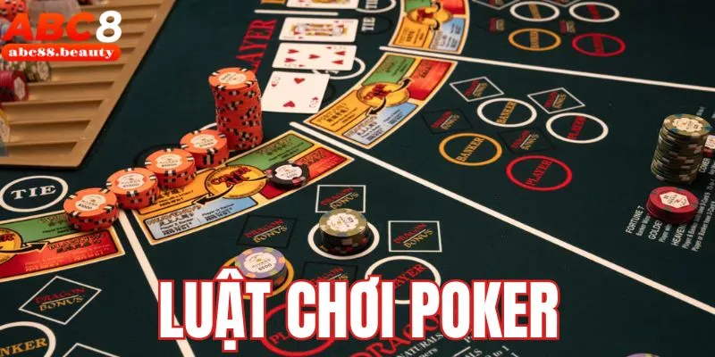 Luật Chơi Poker - Thông Tin Cập Nhật Mới Nhất Cho Tân Thủ