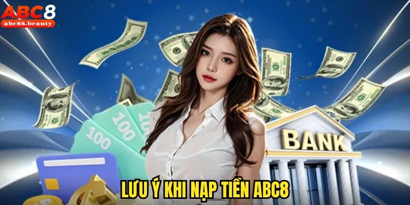 Những vấn đề mà người chơi cần hết sức lưu ý khi nạp tiền Abc8