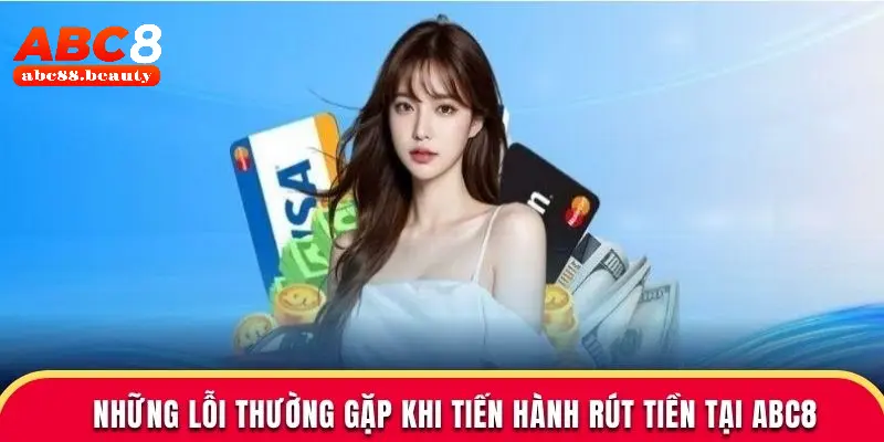 Những lỗi thường gặp khi tiến hành rút tiền ABC8