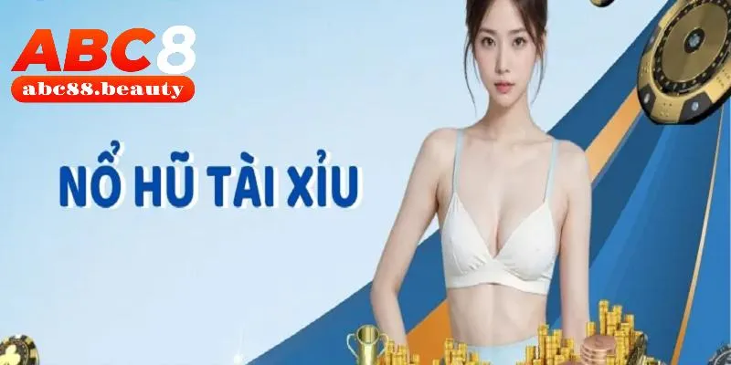 Nổ Hũ Tài Xỉu ABC8 - Cược Càng Nhiều, Thưởng Càng Lớn