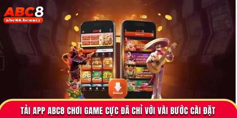 Tải App ABC8 Chơi Game Cực Đã Chỉ Với Vài Bước Cài Đặt