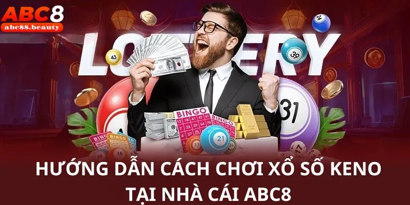 Tham gia xổ số keno tại ABC8 là lựa chọn lý tưởng