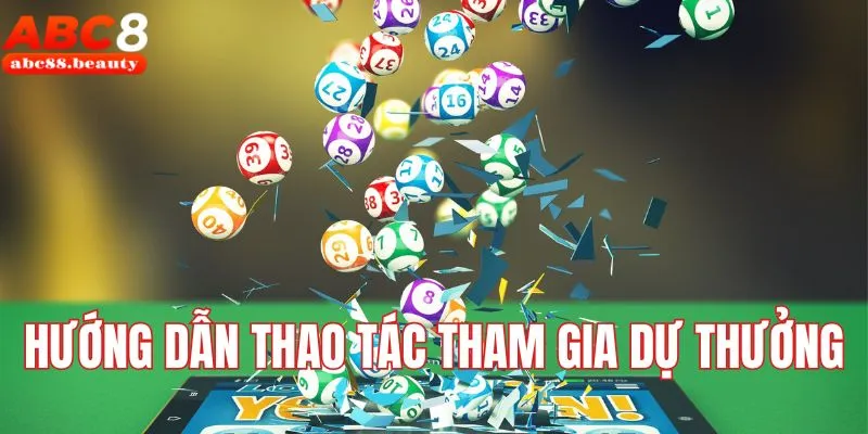 Hướng dẫn thao tác tham gia dự thưởng tại nhà cái ABC8