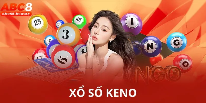 Xổ Số Keno ABC8 - Cách Chơi Dễ Dàng, Trúng Tiền Siêu Khủng